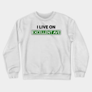 I live on Excellent Ave Crewneck Sweatshirt